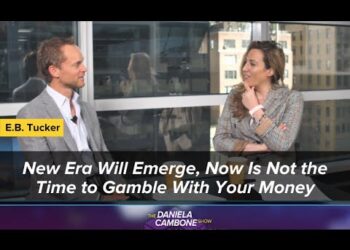 New Era Will Emerge, Now Is Not the Time to Gamble With Your Money: E.B. Tucker