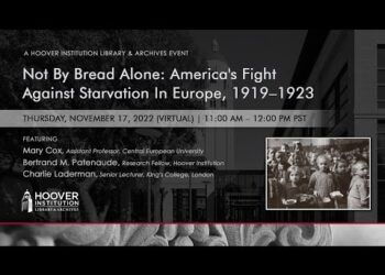 Not By Bread Alone: America’s Fight Against Starvation In Europe, 1919–1923 | Hoover Institution
