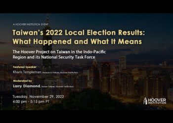 Taiwan’s 2022 Local Election Results: What Happened And What It Means | Hoover Institution