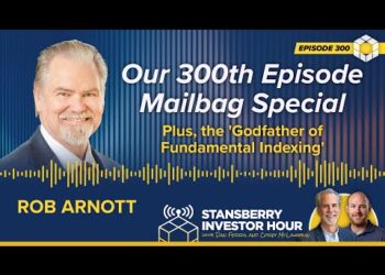 Our 300th Episode Mailbag Special, Plus the ‘Godfather of Fundamental Indexing’ Rob Arnott