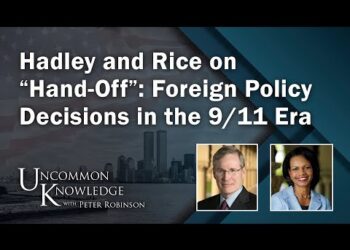 Hadley and Rice on “Hand-Off”: Foreign Policy Decisions in the 9/11 Era | Uncommon Knowledge