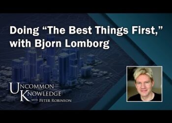 Doing “The Best Things First,” with Bjorn Lomborg | Uncommon Knowledge