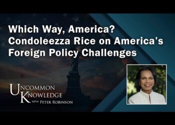 Which Way, America? Condoleezza Rice on America’s Foreign Policy Challenges | Uncommon Knowledge