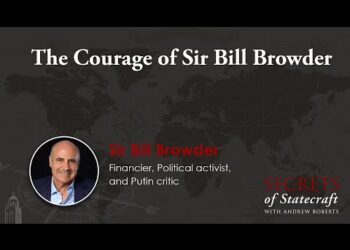 The Courage of Sir Bill Browder | Andrew Roberts | Hoover Institution