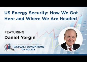 US Energy Security: How We Got Here and Where We Are Headed featuring Daniel Yergin