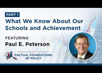 What We Know About Our Schools and Achievement featuring Paul E. Peterson – Part 1/2
