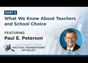 What We Know About Teachers and School Choice featuring Paul E. Peterson – Part 2/2