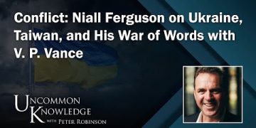 Conflict: Niall Ferguson on Ukraine, Taiwan, and His War of Words with V. P. Vance