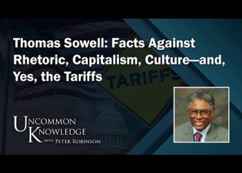 Thomas Sowell: Facts Against Rhetoric, Capitalism, Culture and Yes, the Tariffs | Hoover Institution