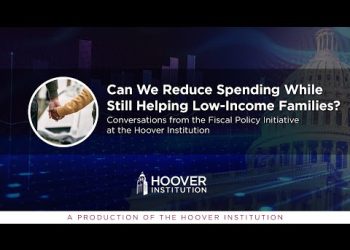 Can We Reduce Spending While Still Helping Low-Income Families? | Hoover Fiscal Policy Initiative