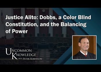 Justice Alito: Dobbs, A Color Blind Constitution, And The Balancing Of Power | Uncommon Knowledge