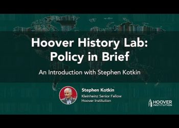Stephen Kotkin Introduces: Hoover History Lab – Policy In Brief | Hoover Institution