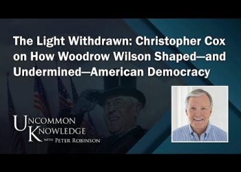 The Light Withdrawn: Christopher Cox On How Woodrow Wilson Shaped—And Undermined—American Democracy